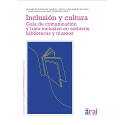 Inclusión y cultura. Guía de comunicación y trato inclusivo en archivos, bibliotecas y museos
