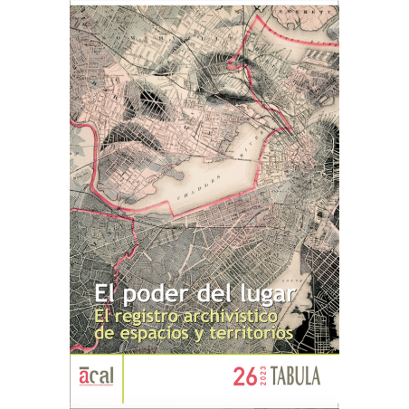 Tábula 26. El poder del lugar. El registro archivístico de espacios y territorios